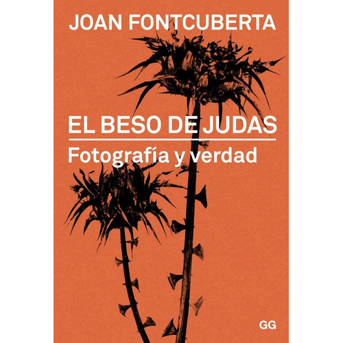 El beso de Judas: Fotografía y verdad: No aplica, de Joan Fontcuberta. Serie No aplica, vol. No aplica. Editorial GG, tapa pasta blanda, edición 1 en español, 2015