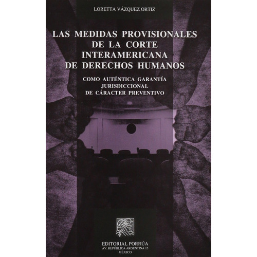 MEDIDAS PROVISIONALES DE LA CORTE INTERAMERICANA DE DERECHOS, de Vázquez Ortiz, Loretta. Editorial Porrúa México en español
