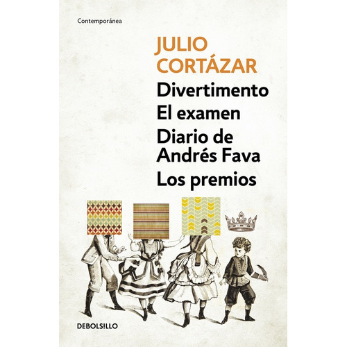 Divertimento, El examen, Diario de Andrés Fava, de Cortázar, Julio. Serie Contemporánea Editorial Debolsillo, tapa blanda en español, 2017