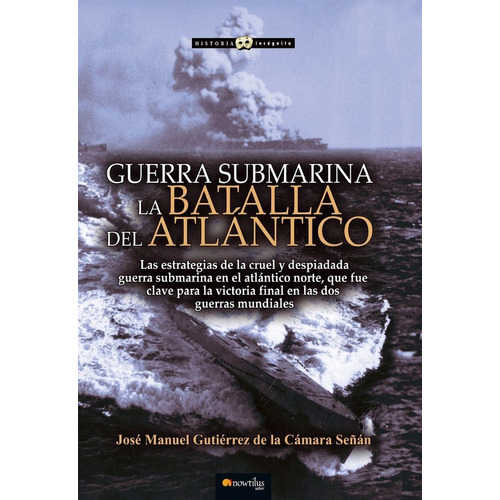 Guerra Submarina - La Batalla Del Atlantico - Jose Gutierrez