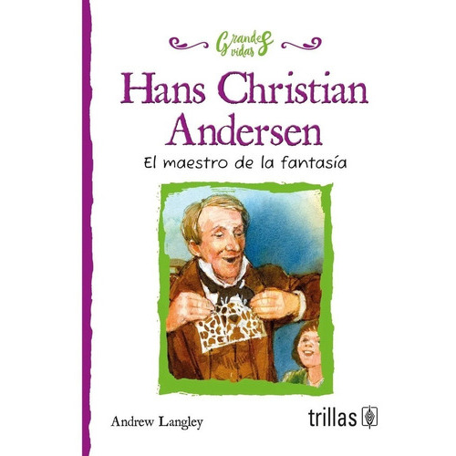 Hans Christian Andersen El Maestro De La Fantasía, De Langley, Andrew., Vol. 1. Editorial Trillas, Tapa Blanda, Edición 1a En Español, 2017