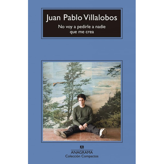 No Voy A Pedirle A Nadie Que Me Crea - Juan Pablo Villalobos