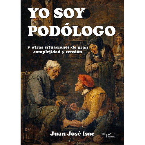 Yo Soy Podólogo, De Juan José Isac Sánchez. Editorial Liber Factory, Tapa Blanda En Español, 2016