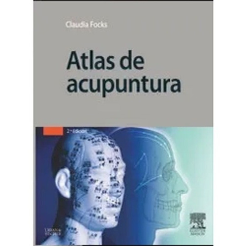 Atlas De Acupuntura , Focks , 2° Edicion, De Claudia Focks. Editorial Elsevier, Tapa Dura En Español, 2009