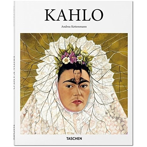 Libro ba - KAHLO, de Andrea Kettenmann. Editorial Taschen, tapa dura, edición 1 en español, 2022