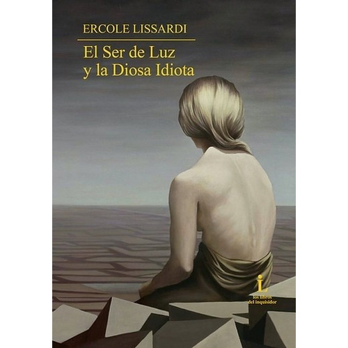 El Ser De Luz Y La Diosa Idiota - Lissardi, Ercole