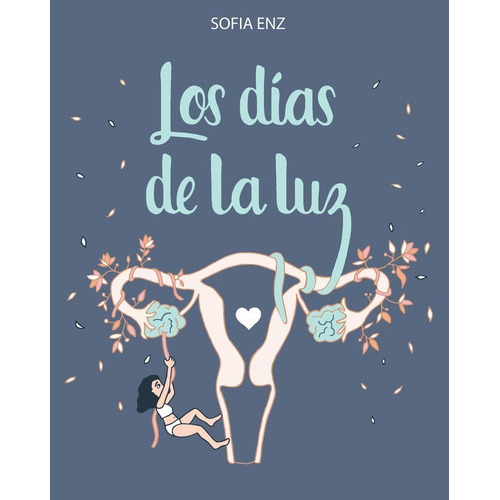 Los dias de la luz: El incierto camino de la fertilidad asistida., de Sofía Enz. Editorial AbrazandoCuentos, tapa blanda, edición 1 en español, 2022