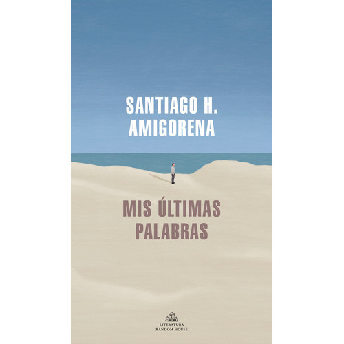 Mis últimas palabras, de Amigorena, Santiago H.. Serie Random House Editorial Literatura Random House, tapa blanda en español, 2022