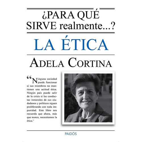 ¿Para qué sirve realmente la ética?, de Cortina Orts, Adela. Serie Fuera de colección Editorial Paidos México, tapa blanda en español, 2014