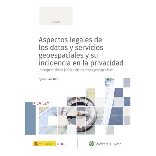 Aspectos legales de los datos y servicios geoespaciales y su incidencia en la privacidad, de Díaz Díaz, Efrén. Editorial La Ley, tapa blanda en español