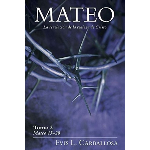 Mateo 15 - 28: Tomo 2 - Evis L. Carballosa