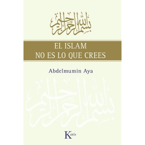 Islam No Es Lo Que Crees, El, de Abdelmumin Aya. Editorial Kairós, tapa blanda, edición 1 en español