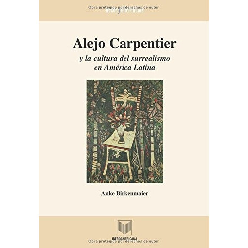 Alejo Carpentier Y La Cultura Del Surrealismo En America Lat