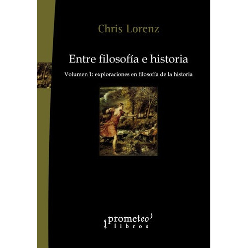 Entre Filosofia E Historia - Vol 1 - Chris Lorenz