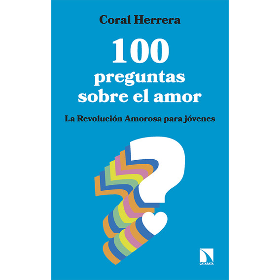 100 Preguntas Sobre El Amor. La Revolución Amorosa Para Jóve