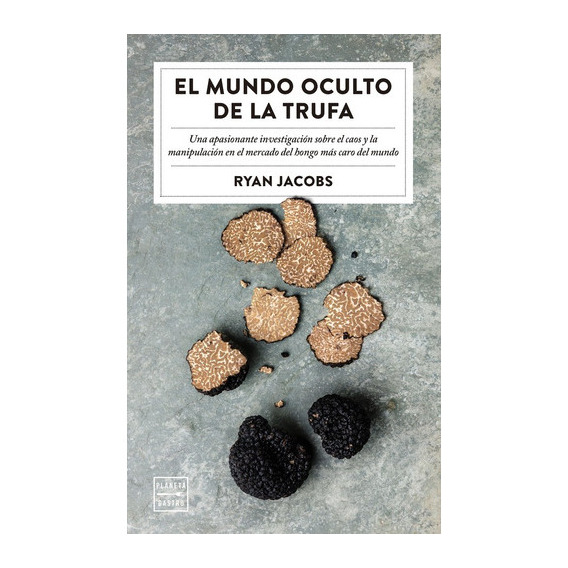 El Mundo Oculto De La Trufa, De Jacobs, Ryan. Editorial Planeta Gastro, Tapa Blanda En Español