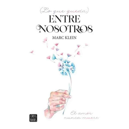 Libro Lo Que Queda Entre Nosotros - Marc Klein