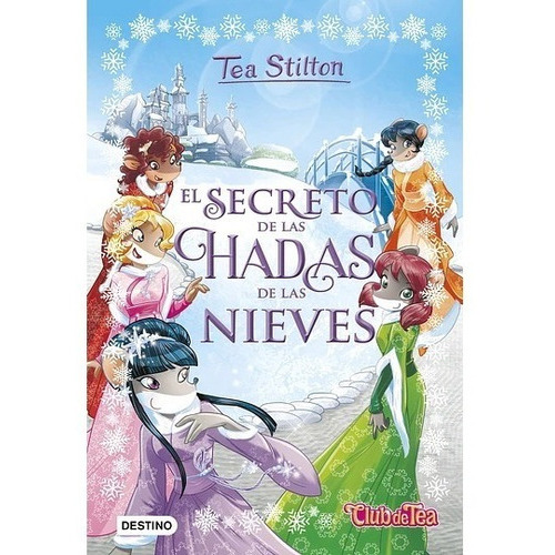 El Secreto De Las Hadas De Las Nieves, De Tea Stilton., Vol. 2. Editorial Destino, Tapa Dura En Español, 2014