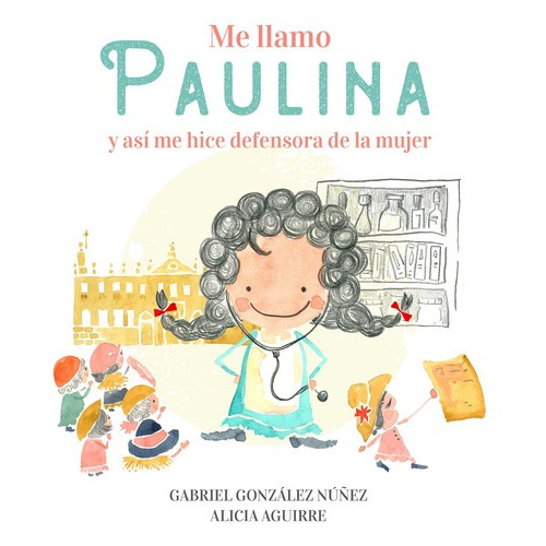 Me Llamo Paulina Y Así Me Hice Defensora De La Mujer - Gabriel González Núñez, De Gonzalez Nuñez, Gabriel; Aguirre, Alicia. Editorial Altea En Español