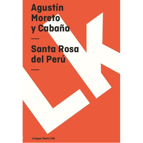 Santa Rosa Del Perú, De Agustín Moreto Y Cabaña. Editorial Linkgua Red Ediciones En Español