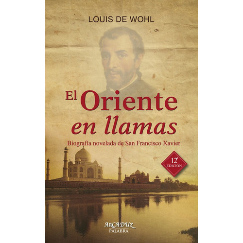Oriente En Llamas. Biografía Novelada De San Francisco Xavier, De Louis De Wohl. Editorial Palabra En Español