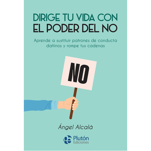 DIRIGE TU VIDA CON EL PODER DEL NO, de ALCALA, ANGEL. Editorial Plutón Ediciones, tapa blanda en español