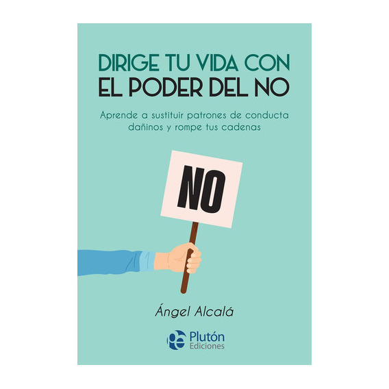DIRIGE TU VIDA CON EL PODER DEL NO, de ALCALA, ANGEL. Editorial Plutón Ediciones, tapa blanda en español