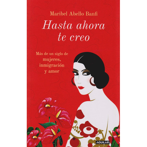 Hasta Ahora Que Te Creo: Mas De Un Siglo De Mujeres, Inmigración Y Amor., De Maribel Abello Banfi. Editorial Penguin Random House, Tapa Blanda, Edición 2020 En Español