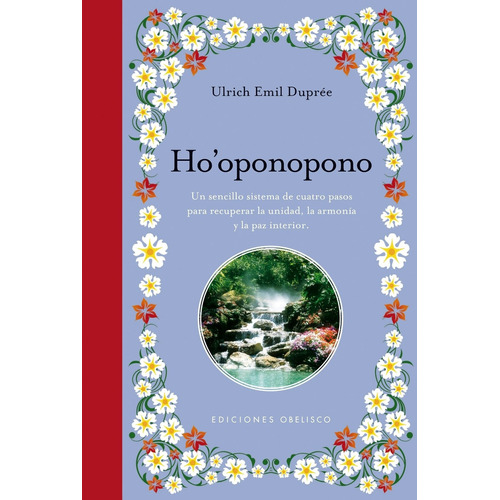 Ho’oponopono: Un sencillo sistema de cuatro pasos para recuperar la unidad, la armonía y la paz interior, de Duprée, Ulrich Emil. Editorial Ediciones Obelisco, tapa dura en español, 2016