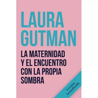 La Maternidad Y Encuentro Con Propia Sombra, De Gutman, Laura. Editorial Independently Published, Tapa Blanda En Español, 2003