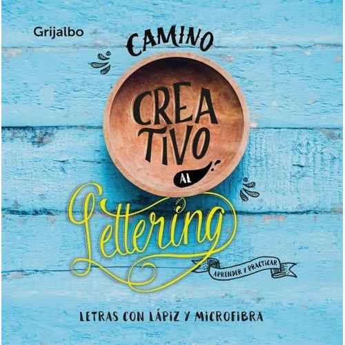 Camino Creativo Al Lettering, De Letras Dibujadas A Mano Con Lapiz. Editorial Grijalbo, Tapa Tapa Blanda En Español