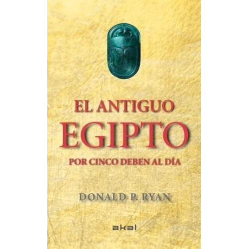 El Antiguo Egipto Por Cinco Deben Al Día - Donald P., De Donald P. Ryan. Editorial Akal En Español