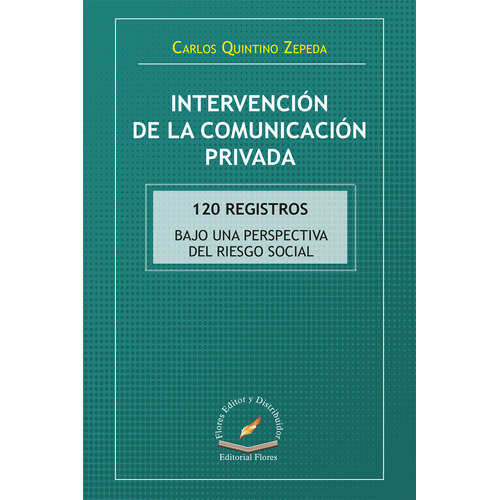 Intervención De La Comunicación Privada, De Carlos Quintino Zepeda., Vol. 1. Editorial Flores Editor Y Distribuidor, Tapa Blanda En Español, 2017