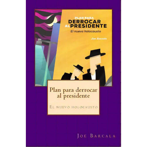 Plan Para Derrocar Al Presidente: El Nuevo Holocausto, De Garcia Barcala, Jose Luis. Editorial Lightning Source Inc, Tapa Blanda En Español