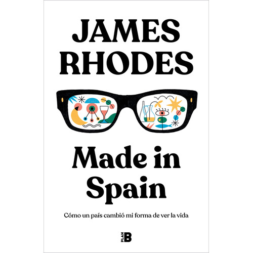 Made in Spain: Como un país cambió mi forma de ver la vida, de Rhodes, James. Serie Plan B Editorial Plan B, tapa dura en español, 2021