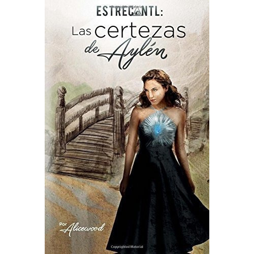 Estrecantl, Las Certezas De Aylen - Alicewood, De Alicewood. Editorial Createspace Independent Publishing Platform En Español