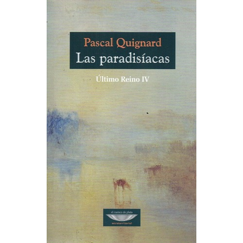 Las Paradisíacas Ultimo Reino Iv - Quignard, Pascal