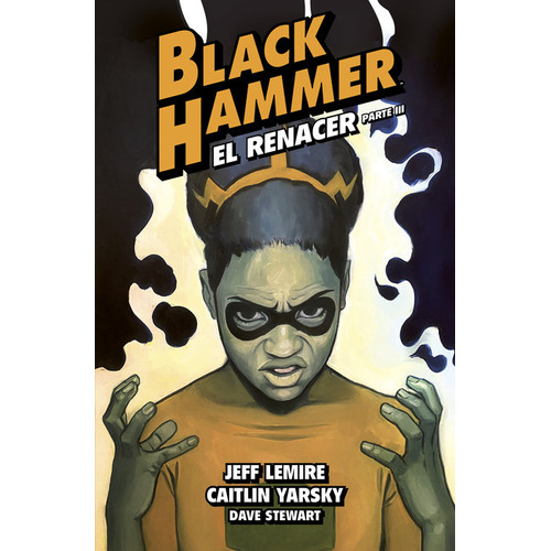 Black Hammer 7. El Renacer. Parte Iii, De Lemire, Jeff. Editorial Astiberri Ediciones, Tapa Dura En Español