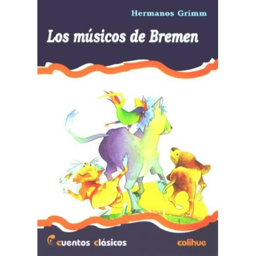 Los Musicos De Bremen - Cuentos Clasicos Colihue, De Grimm, Hermanos. Editorial Colihue, Tapa Blanda En Español, 2003