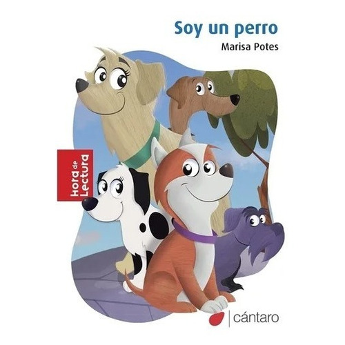 Soy Un Perro - Hora De Lectura - Marisa Potes, de Potes, Marisa. Editorial Cántaro, tapa blanda en español, 2022