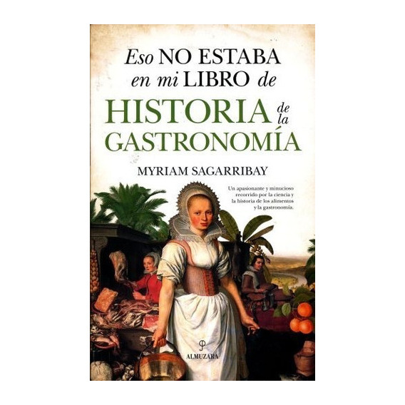 Eso No Estaba En Mi Libro De Historia De La Gastronomía, De Sagarribay, Myriam. Editorial Almuzara, Tapa Blanda En Español, 2017
