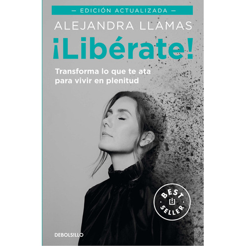 Libérate - Edición Actualizada: Transforma lo que te ata para vivir en plenitud, de Alejandra Llamas. Editorial Debolsillo, tapa blanda, edición 1.0 en español, 2023