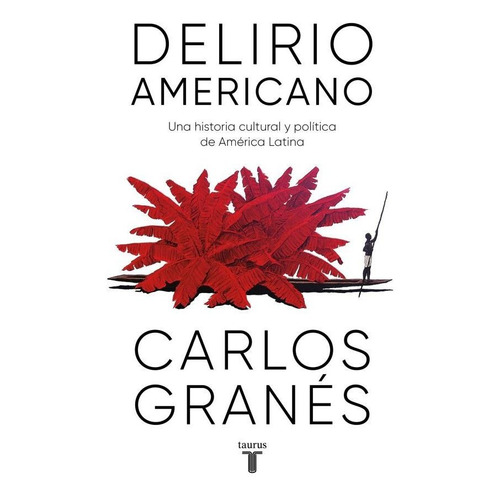 Libro Delirio Americano - Carlos Granés - Taurus