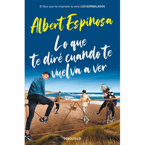 Lo Que Te Dirãâ© Cuando Te Vuelva A Ver (el Libro Que Inspirãâ³ La Serie Los Espabilados), De Espinosa, Albert. Editorial Debolsillo, Tapa Blanda En Español