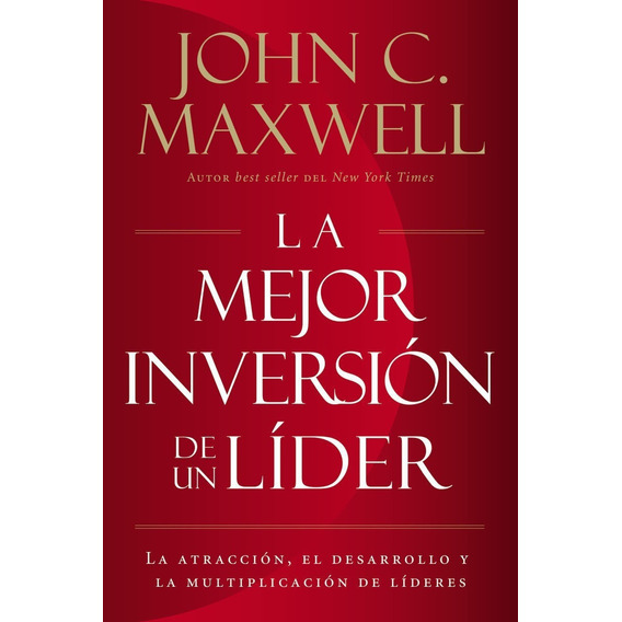Libro: La Mejor Inversion De Un Lider / John C. Maxwell