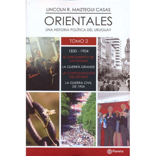 Orientales 2 De 1830 A 1904, De Lincoln Maiztegui Casas. Editorial Planeta, Edición 1 En Español