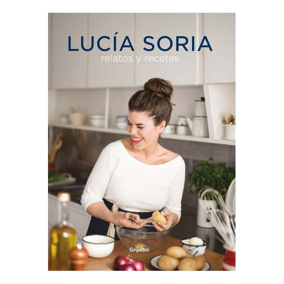 Lucia Soria Relatos Y Recetas (tb) - Lucia Soria