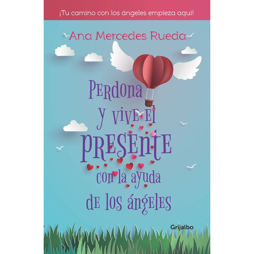 Perdona Y Vive El Presente Con La Ayuda De Los Ángeles, De Ana Mercedes Rueda. Editorial Penguin Random House, Tapa Blanda, Edición 2018 En Español