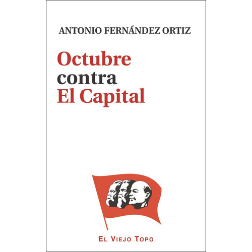 Octubre Contra El Capital, De Fernández Ortiz, Antonio. Editorial El Viejo Topo, Tapa Blanda En Español