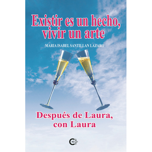 Existir es un hecho, vivir un arte, de Santillán Lázaro , María Isabel.. Editorial CALIGRAMA, tapa blanda, edición 1.0 en español, 2021